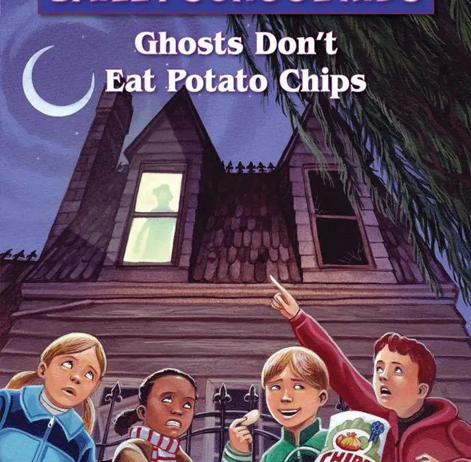 Ghosts Don’t Eat Potato Chips
