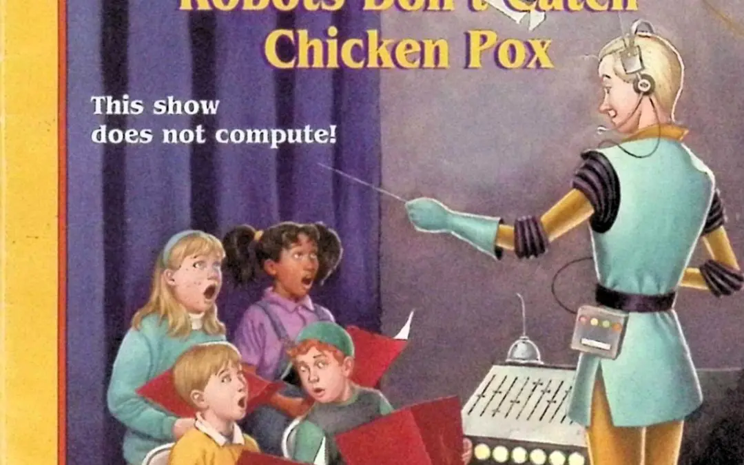 Robots Don’t Catch Chicken Pox