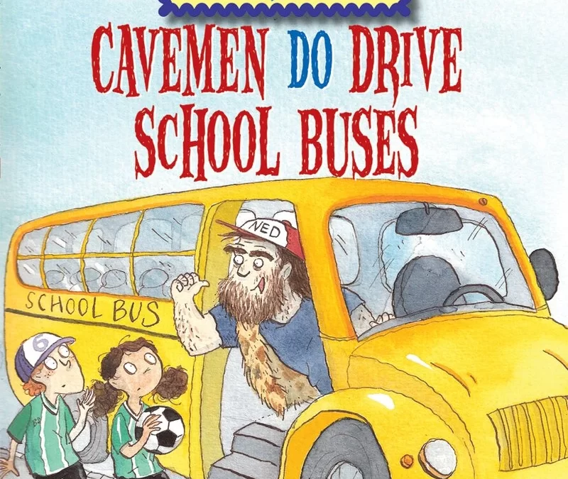 Cavemen Do Drive School Buses